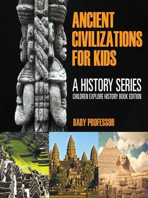 cover image of Ancient Civilizations For Kids--A History Series--Children Explore History Book Edition